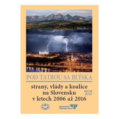 Pod Tatrou sa blýska : strany, vlády a koalice na Slovensku v letech 2006 až 2016