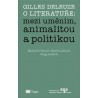 Gilles Deleuze o literatuře : mezi uměním, animalitou a politikou