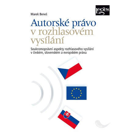 Autorské právo v rozhlasovém vysílání : soukromoprávní aspekty rozhlasového vysílání v českém, slovenském a evropském právu