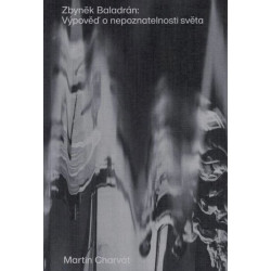 Zbyněk Baladrán: Výpověď o nepoznatelnosti světa